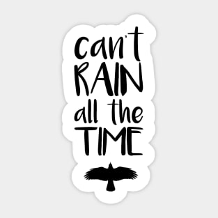 Can't Rain All The Time Sticker